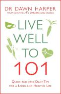 Live Well to 101 di Dawn Harper edito da Headline Publishing Group