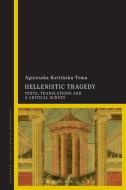 Hellenistic Tragedy di Agnieszka Kotlinska-Toma edito da BLOOMSBURY 3PL