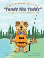 The Adventures of Tandy the Teddy: Tandy Goes Camping di Chely Schwartz edito da Createspace