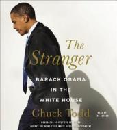 The Stranger: Barack Obama in the White House di Chuck Todd edito da Hachette Audio