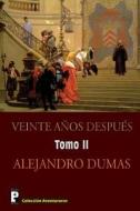 Veinte Anos Despues (Tomo 2): Continuacion de Los Tres Mosqueteros di Alejandro Dumas edito da Createspace