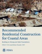 Recommended Residential Construction for Coastal Areas - Building on Strong and Safe Foundations (Fema P-550, Second Edition) di U. S. Department of Homeland Security, Federal Emergency Management Agency edito da Createspace