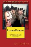 Hypndomme: Forbidden Erotic Hypnosis Secrets Revealed di Kali DuBois edito da Createspace