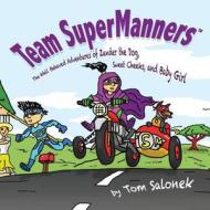 Team Supermanners: The Well Behaved Adventures of Zander the Dog, Sweet Cheeks, and Baby Girl di Tom Salonek edito da Createspace
