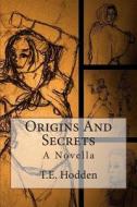 Origins and Secrets: A Novella di T. E. Hodden edito da Createspace