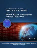 Task Force Report: Resilient Military Systems and the Advanced Cyber Threat (Black and White) di Department of Defense, Defense Science Board edito da Createspace