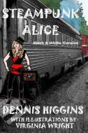 Steampunk Alice B&w: The Black & White Version di Dennis Higgins edito da Createspace
