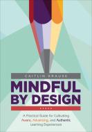 Mindful by Design di Caitlin E. Krause edito da SAGE Publications Inc