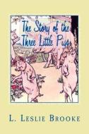 The Story of the Three Little Pigs di L. Leslie Brooke edito da Createspace