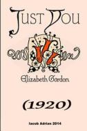 Just You (1920) Elizabeth Gordon di Iacob Adrian edito da Createspace