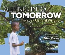 Seeing Into Tomorrow di Nina Crews, Richard Wright edito da MILLBROOK PR INC