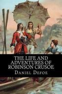 The Life and Adventures of Robinson Crusoe di Daniel Defoe edito da Createspace