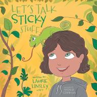 Let's Talk Sticky Stuff di Laurie Linsley edito da FriesenPress