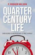 Quarter Century Life, Volume 1: Every Journey Is an Opportunity to Trust Yourself di P. Rodger Wilson edito da BOOKBABY