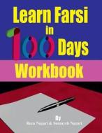 LEARN FARSI IN 100 DAYS: WORKBOOK di SOMAYEH NAZARI edito da LIGHTNING SOURCE UK LTD