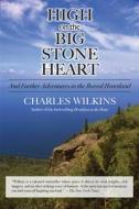 High on the Big Stone Heart: And Further Adventures in the Boreal Heartland di Charles Wilkins edito da DUNDURN PR LTD