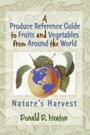 A Produce Reference Guide to Fruits and Vegetables from Around the World di Donald D Heaton edito da Taylor & Francis Ltd