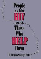 People With Hiv And Those Who Help Them di Carlton E. Munson, R. Dennis Shelby edito da Taylor & Francis Inc
