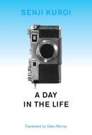 A Day in the Life di Senji Kuroi edito da DALKEY ARCHIVE PR