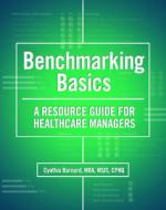 Benchmarking Basics: A Resource Guide for Healthcare Managers [With CDROM] di Cynthia Barnard edito da Hcpro Inc.