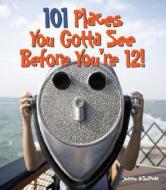 101 Places You Gotta See Before You're 12! [With Over 150 Stickers] di Joanne O'Sullivan edito da Lark Books (NC)