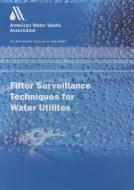 Filter Surveillance Techniques for Water Utilities di AWWA (American Water Works Association) edito da American Water Works Association