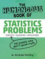 The Humongous Book of Statistics Problems di W. Michael Kelley, Robert Donnelly edito da ALPHA BOOKS