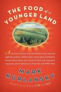 The Food of a Younger Land: A Portrait of American Food--Before the National Highway System, Before Chain Restaurants, and Before Frozen Food, Whe edito da Riverhead Books