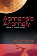 Asmara's Anomaly di D.k. Matthews edito da Booklocker Inc.,us