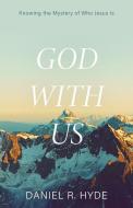 God with Us: Knowing the Mystery of Who Jesus Is di Daniel R. Hyde edito da REFORMATION HERITAGE BOOKS