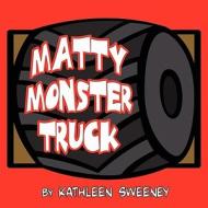Matty Monster Truck di Kathleen Sweeney edito da America Star Books