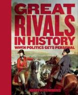 Great Rivals in History: When Politics Gets Personal di Joseph Cummins edito da Thunder Bay Press