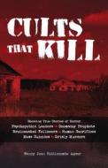 Cults that Kill di Wendy Joan Biddlecombe Agsar edito da Ulysses Press