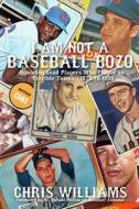 I Am Not A Baseball Bozo di Chris Williams edito da Sunbury Press, Inc.
