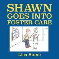 Shawn Goes into Foster Care di Lisa Stone edito da Strategic Book Publishing & Rights Agency, LLC
