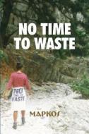 No Time to Waste di Mapkos edito da America Star Books
