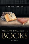 Memory Fragments Books-Book One di Andrea Radius edito da Page Publishing Inc