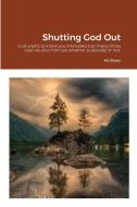 Shutting God Out di MJ BLAKE edito da Lightning Source Uk Ltd