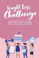 Weight Loss Challenge: A Daily Food and Fitness Planner & Tracker to Help You Transform Yourself in 21 Days di Mosyen Design edito da INDEPENDENTLY PUBLISHED