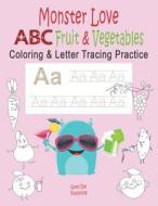 Monster Love ABC Fruits & Vegetables Coloring & Letter Tracing Practice: Alphabet Handwriting Practice & Coloring Hipste di Good Day Publishing edito da INDEPENDENTLY PUBLISHED