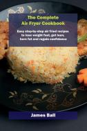 The Complete Air Fryer Cookbook di James Ball edito da James Ball