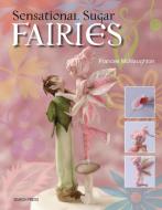Sensational Sugar Fairies di Frances McNaughton edito da Search Press Ltd