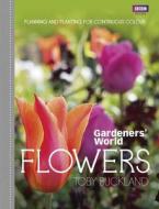 Gardeners' World: Flowers di Toby Buckland edito da Ebury Publishing