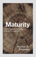 Maturity: Growing Up and Going on in the Christian Life di Sinclair B. Ferguson edito da BANNER OF TRUTH
