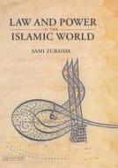 Law And Power In The Islamic World di Sami Zubaida edito da I B Tauris & Co Ltd