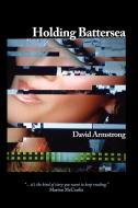 Holding Battersea di David Armstrong edito da New Generation Publishing