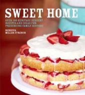 Sweet Home: Over 100 Heritage Desserts and Ideas for Preserving Family Recipes di Rebecca Miller Ffrench edito da Kyle Cathie Limited