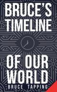 Bruce's Timeline of Our World di Bruce Tapping edito da Clink Street Publishing