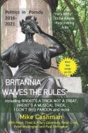 BRITANNIA WAIVES THE RULES: UK POLITICS di MIKE CASHMAN edito da LIGHTNING SOURCE UK LTD