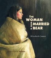 The Woman Who Married a Bear di Elizabeth James edito da SIMPLY READ BOOKS